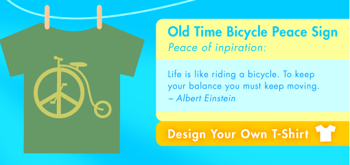 Old Time Bicycle Peace Sign Peace of inpiration:  Life is like riding a bicycle. To keep your balance you must keep moving. ~ Albert Einstein