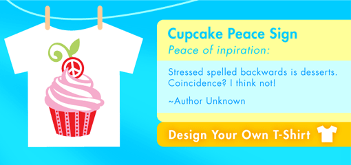 Cupcake Peace Sign Peace of inpiration: Stressed spelled backwards is desserts. Coincidence? I think not!  ~Author Unknown