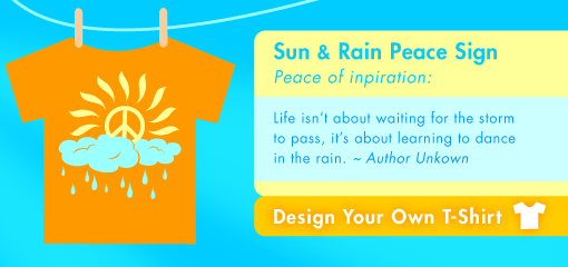 Sun & Rain Peace Sign  Peace of inpiration:  Life isn’t about waiting for the storm to pass, it’s about learning to dance in the rain. ~ Author Unkown
